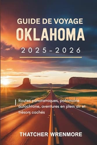 Guide de voyage Oklahoma 2025-2026: Routes panoramiques, patrimoine autochtone, aventures en plein air et trésors cachés