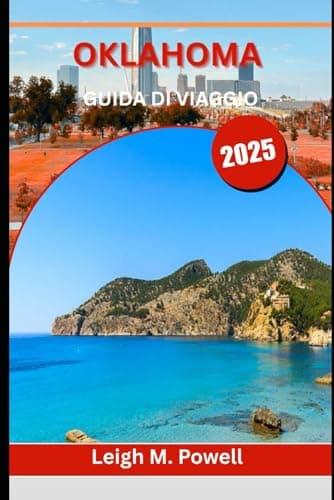 OKLAHOMA GUIDA DI VIAGGIO 2025: Manuale del viaggiatore per festival, cibo e fascino di frontiera