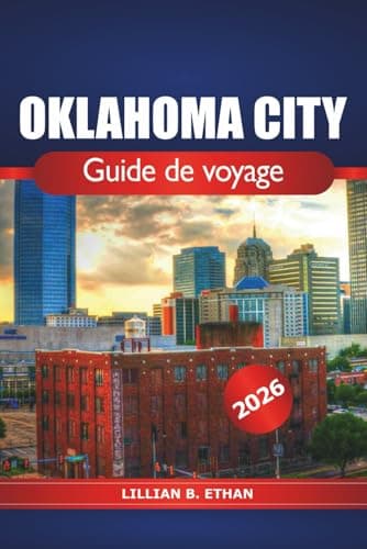 Oklahoma City Guide de voyage 2026: Découvrez des trésors cachés, des attractions incontournables, des restaurants locaux, des aventures en plein air et des expériences culturelles aux États-Unis