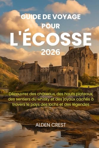 GUIDE DE VOYAGE POUR L'ÉCOSSE 2026: Découvrez des châteaux, des hauts plateaux, des sentiers du whisky et des joyaux cachés à travers le pays des lochs et des légendes