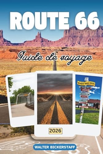 GUIDE DE VOYAGE DE LA ROUTE 66 2026: Explorez les bords de route, les diners rétro, les couchers de soleil dans le désert, des villes de Chicago à ... la route la plus emblématique d'Amérique