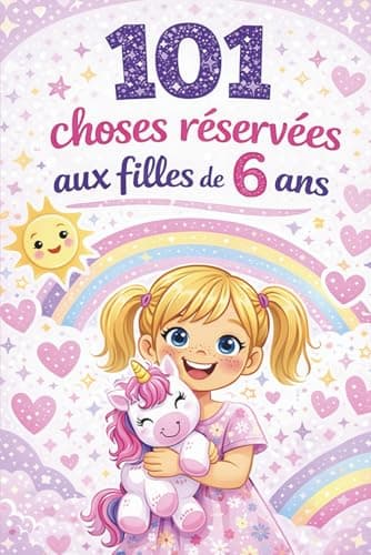 101 choses réservées aux filles de 6 ans: Idée cadeau parfaite pour une fille de 6 ans – pensées positives et bienveillantes