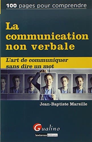 la communication non verbale: L'ART DE COMMUNIQUER SANS DIRE UN MOT